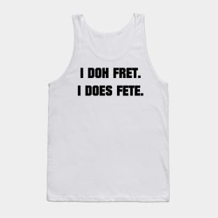 I DOH FRET I DOES FETE - IN BLACK - CARNIVAL CARIBANA PARTY TRINI DJ Tank Top